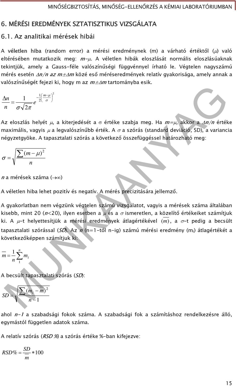 Végtelen nagyszámú mérés esetén n/n az m±m közé eső méréseredmények relatív gyakorisága, amely annak a valószínűségét fejezi ki, hogy m az m±m tartományba esik.