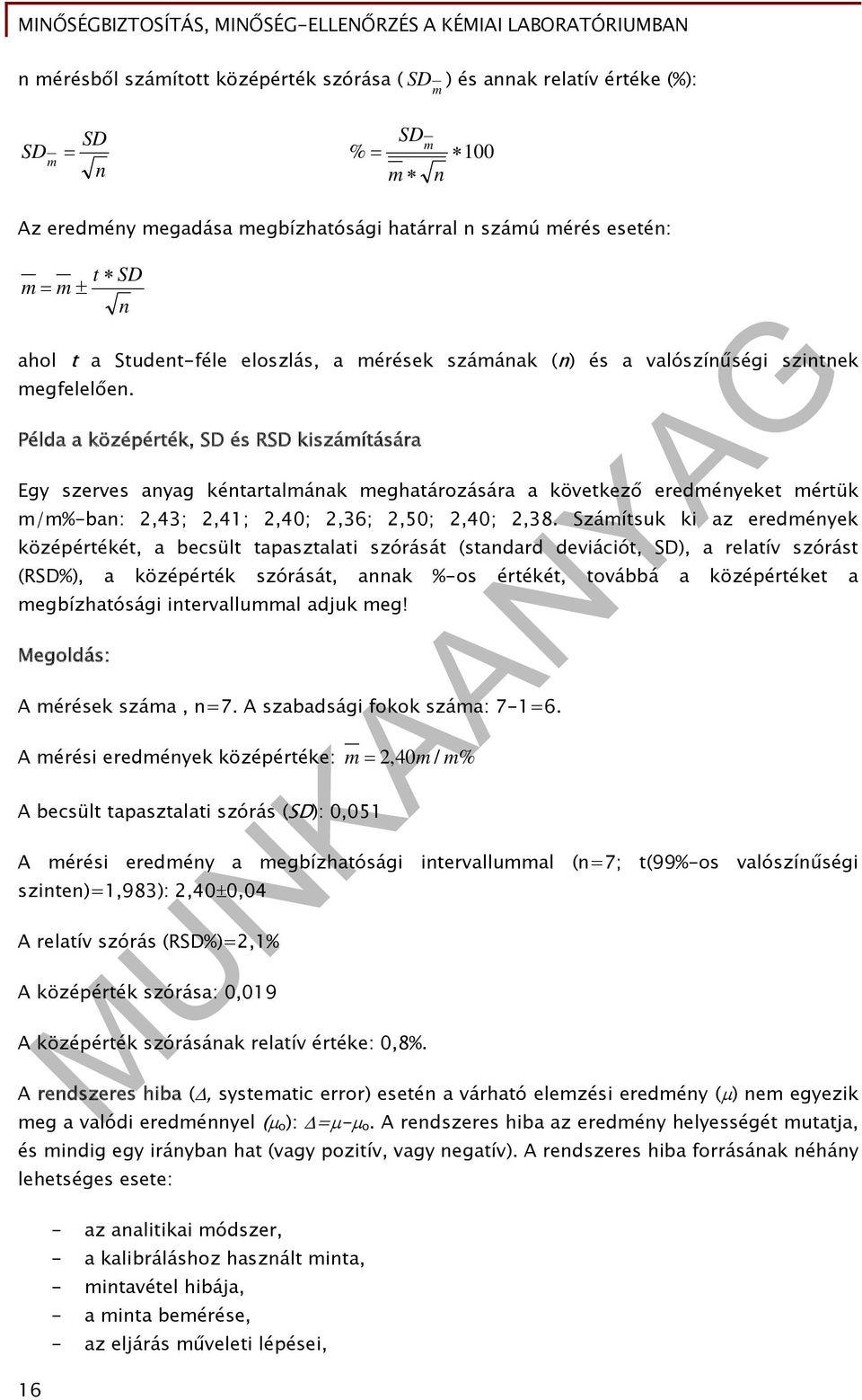 Példa a középérték, és R kiszámítására Egy szerves anyag kéntartalmának meghatározására a következő eredményeket mértük m/m%-ban:,43;,41;,40;,36;,50;,40;,38.
