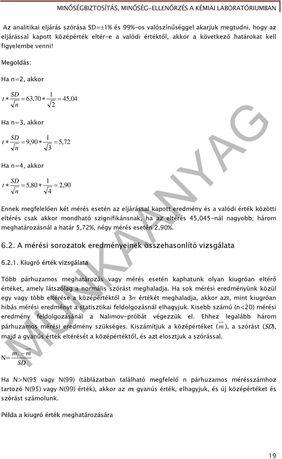 eltérés csak akkor mondható szignifikánsnak, ha az eltérés 45,045-nál nagyobb; három meghatározásnál a határ 5,7%, négy mérés esetén,90%. 6.