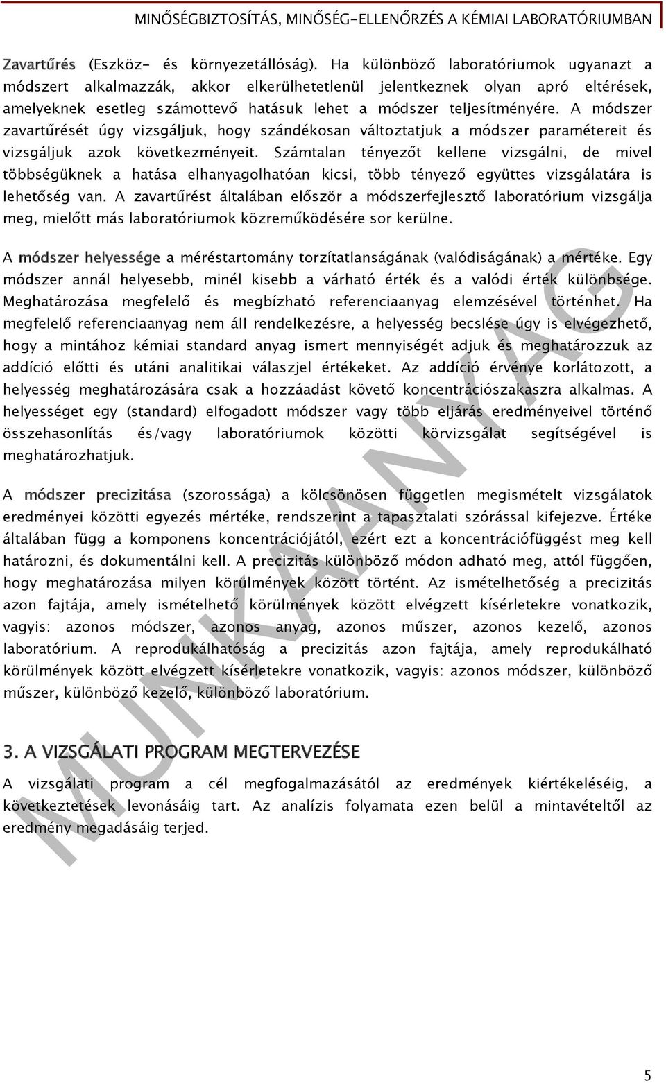 A módszer zavartűrését úgy vizsgáljuk, hogy szándékosan változtatjuk a módszer paramétereit és vizsgáljuk azok következményeit.