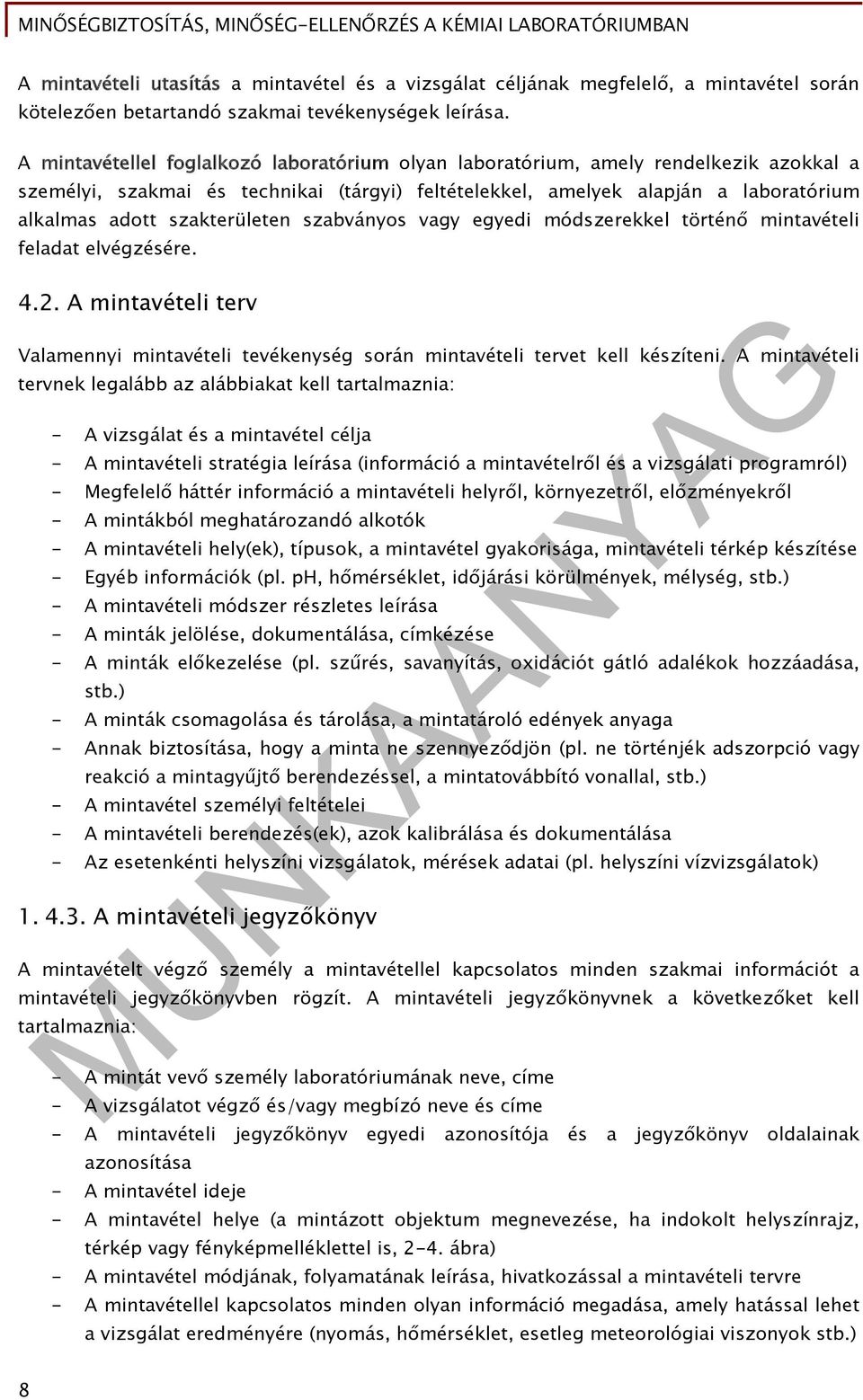 szakterületen szabványos vagy egyedi módszerekkel történő mintavételi feladat elvégzésére. 4.. A mintavételi terv Valamennyi mintavételi tevékenység során mintavételi tervet kell készíteni.