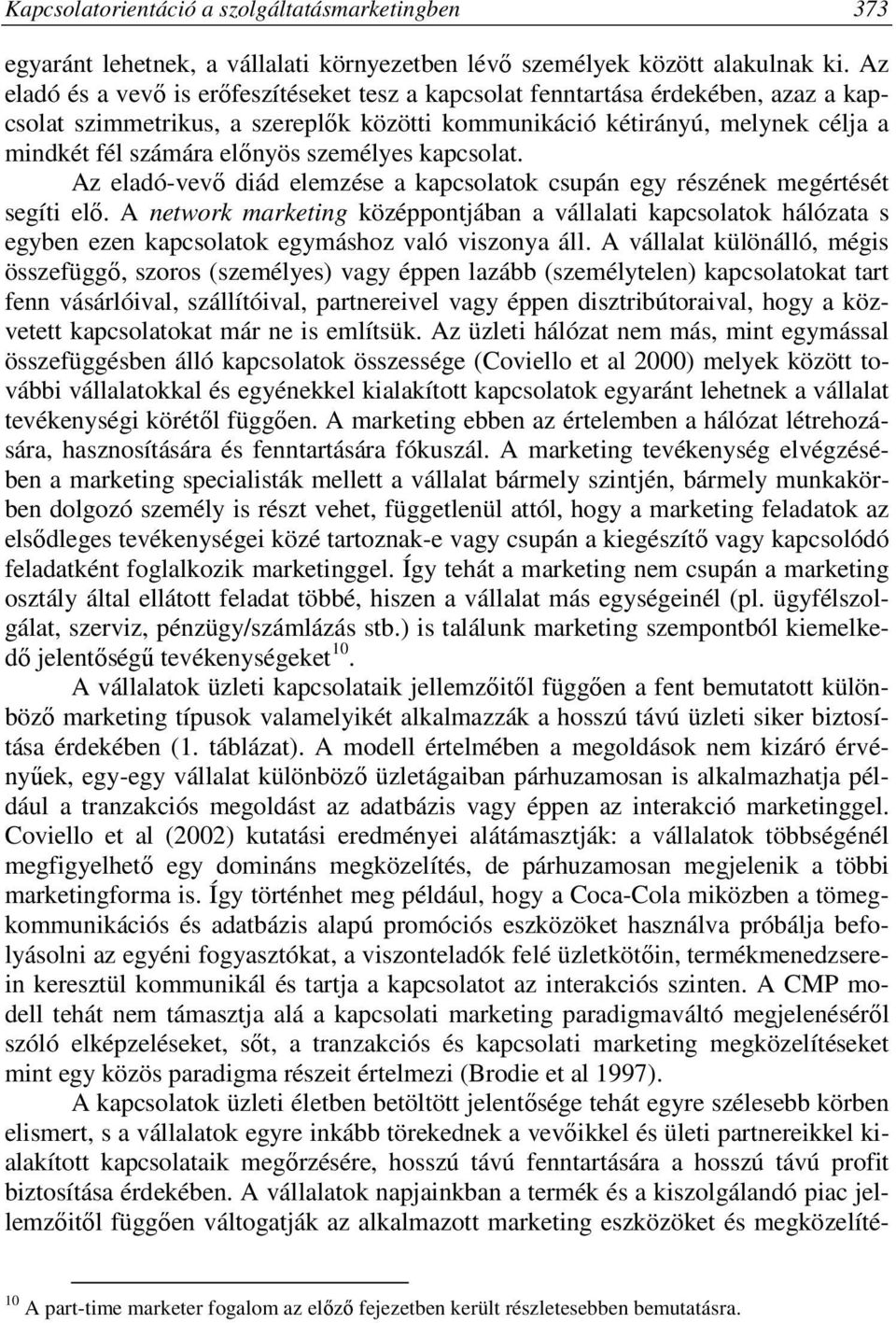 személyes kapcsolat. Az eladó-vevő diád elemzése a kapcsolatok csupán egy részének megértését segíti elő.