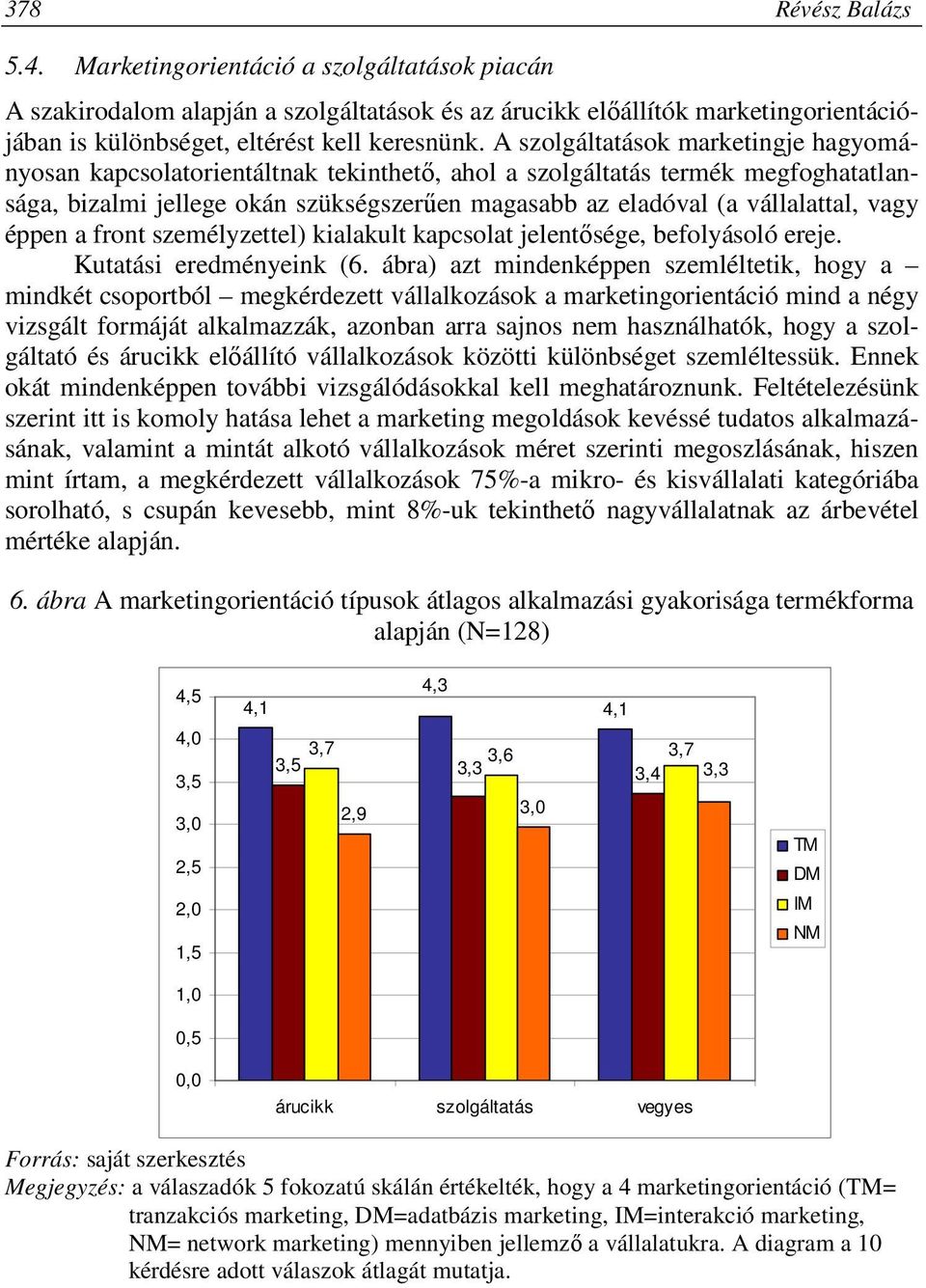 vagy éppen a front személyzettel) kialakult kapcsolat jelentősége, befolyásoló ereje. Kutatási eredményeink (6.