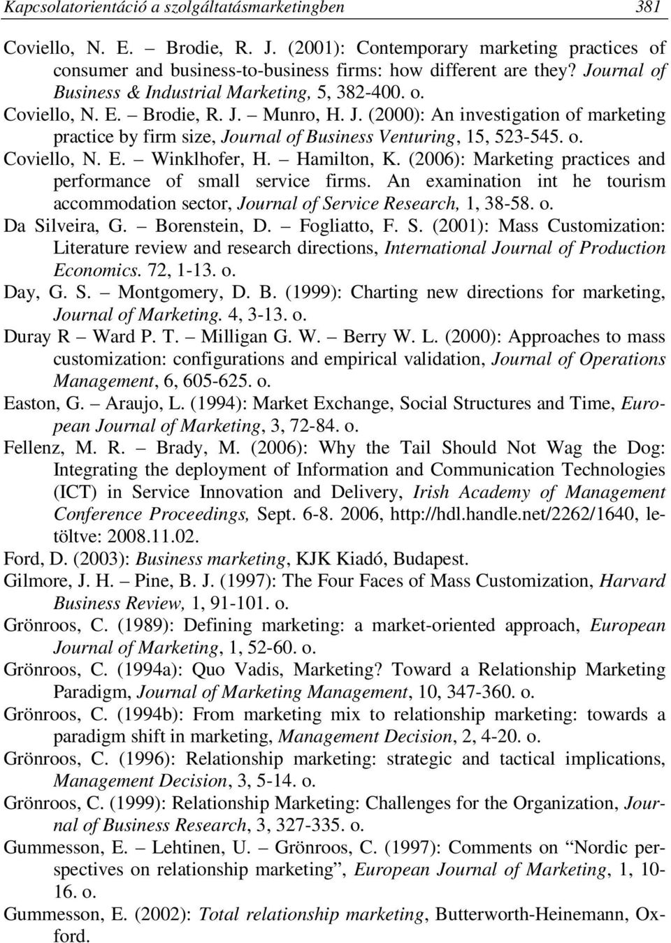 o. Coviello, N. E. Winklhofer, H. Hamilton, K. (2006): Marketing practices and performance of small service firms.