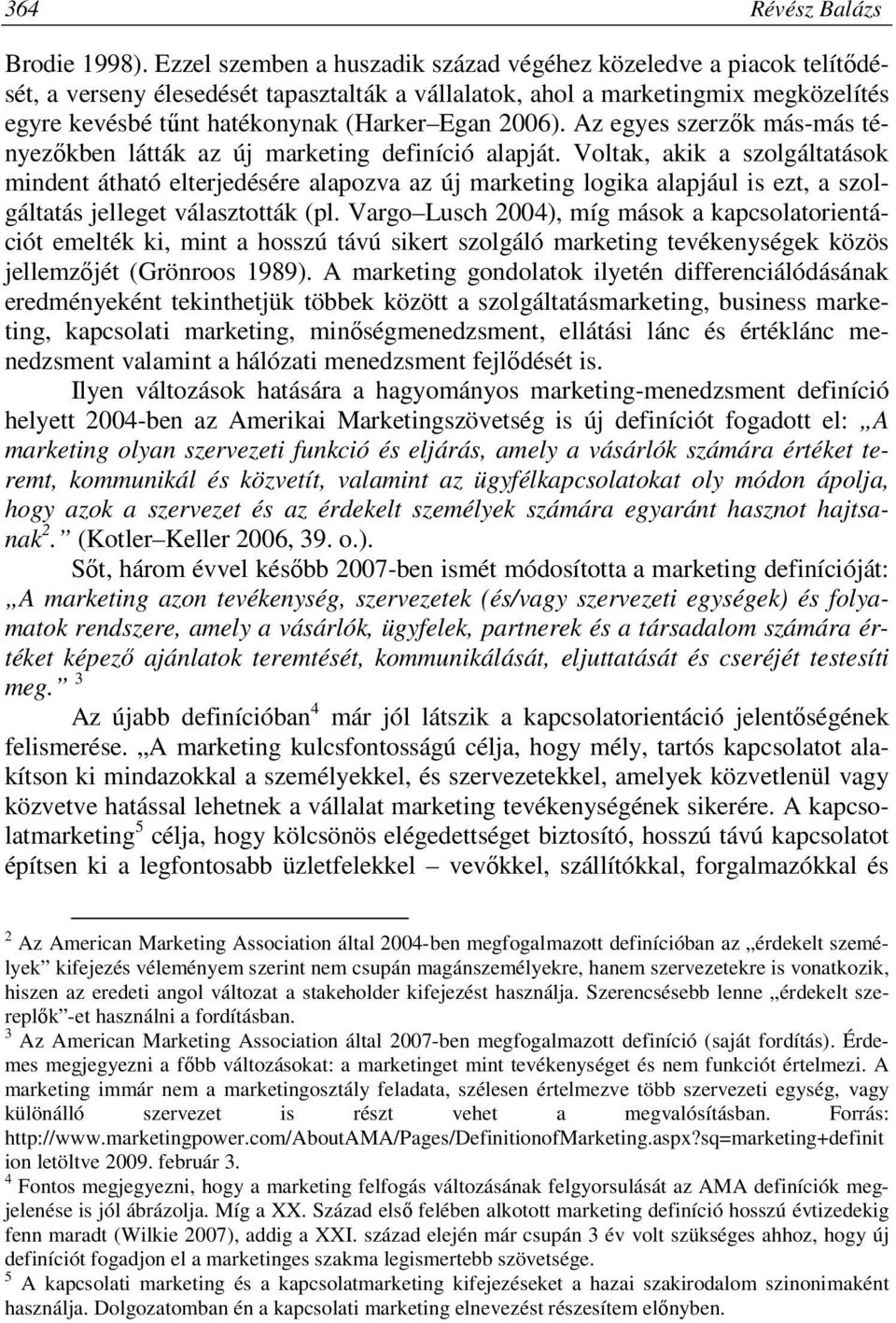 2006). Az egyes szerzők más-más tényezőkben látták az új marketing definíció alapját.