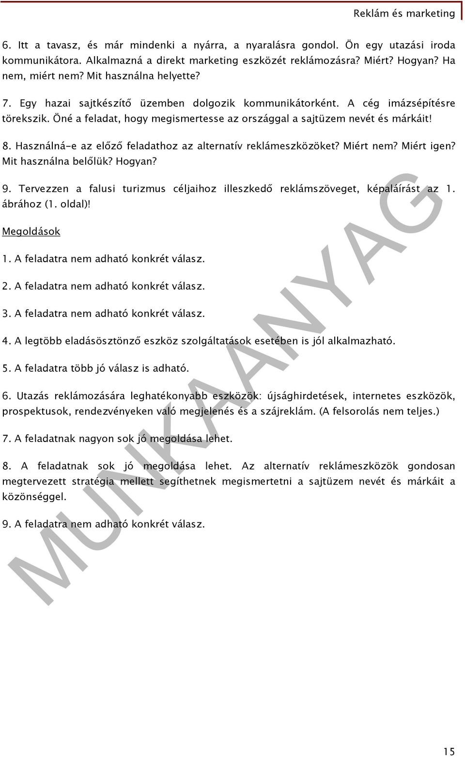 Használná-e az előző feladathoz az alternatív reklámeszközöket? Miért nem? Miért igen? Mit használna belőlük? Hogyan? 9.