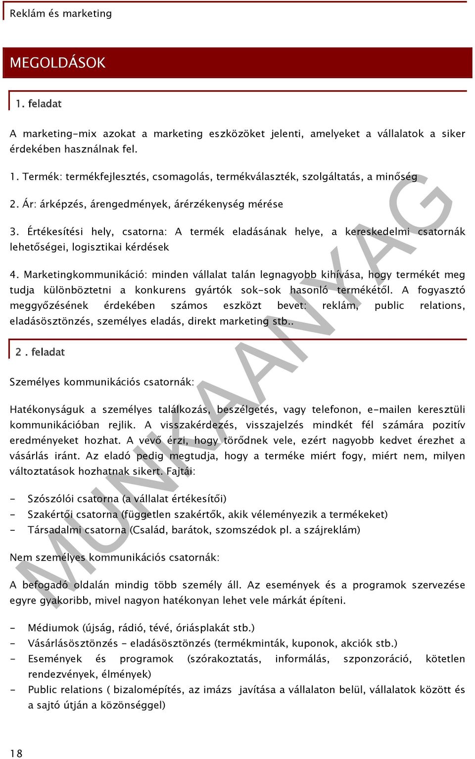 Marketingkommunikáció: minden vállalat talán legnagyobb kihívása, hogy termékét meg tudja különböztetni a konkurens gyártók sok-sok hasonló termékétől.