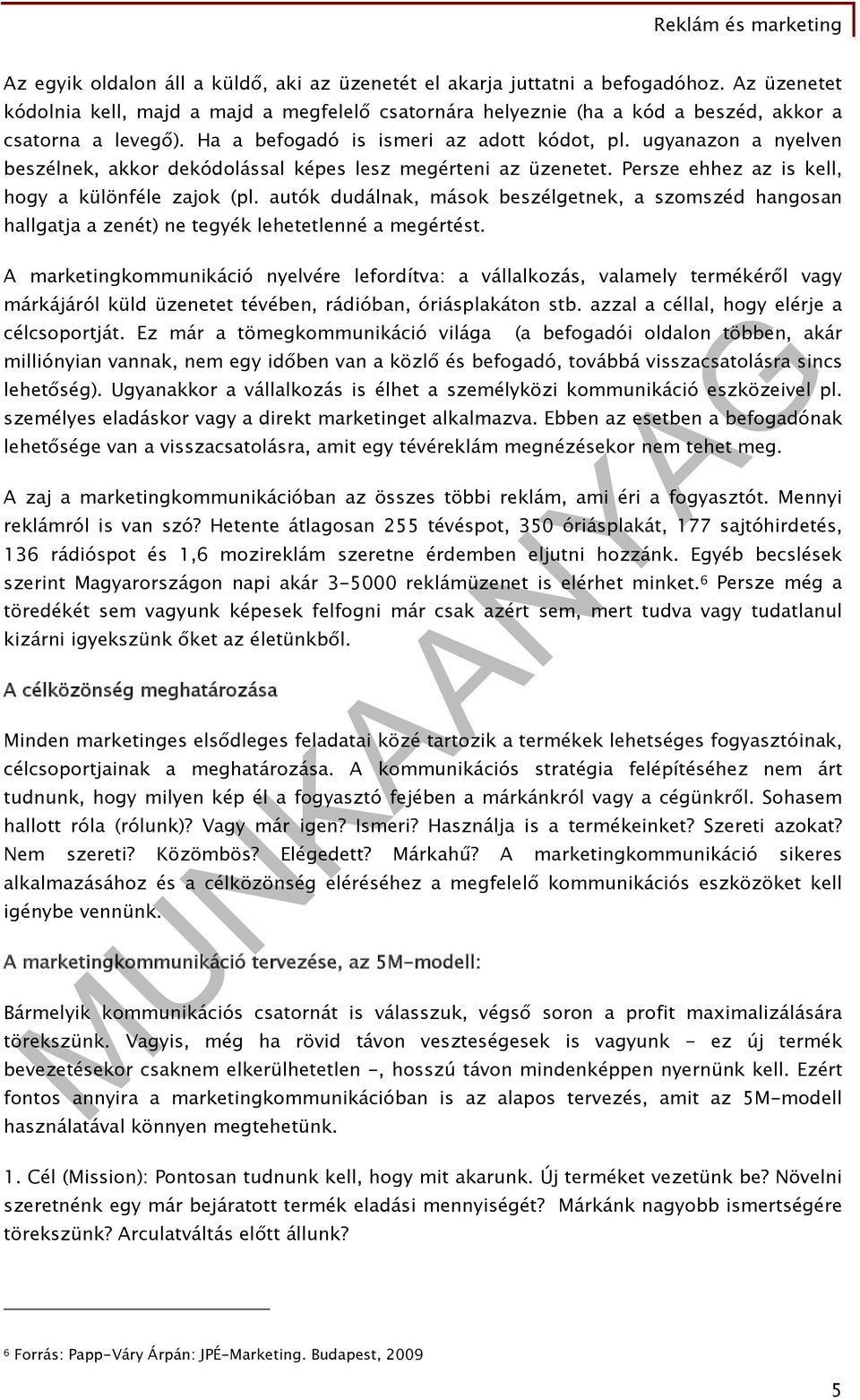 autók dudálnak, mások beszélgetnek, a szomszéd hangosan hallgatja a zenét) ne tegyék lehetetlenné a megértést.