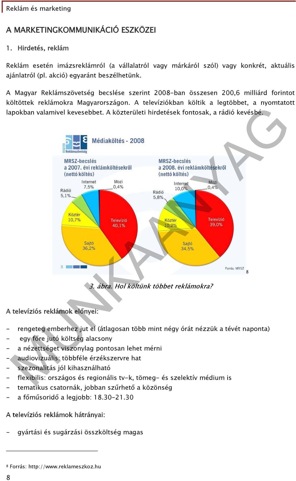 A közterületi hirdetések fontosak, a rádió kevésbé. A televíziós reklámok előnyei: 3. ábra. Hol költünk többet reklámokra?