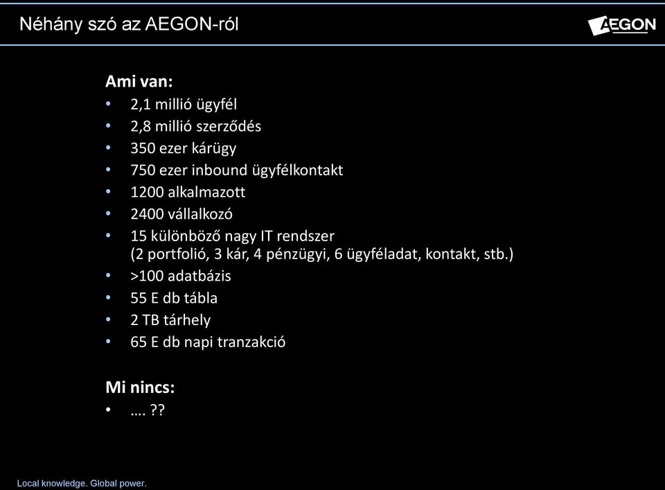 különböző nagy IT rendszer (2 portfolió, 3 kár, 4 pénzügyi, 6 ügyféladat,