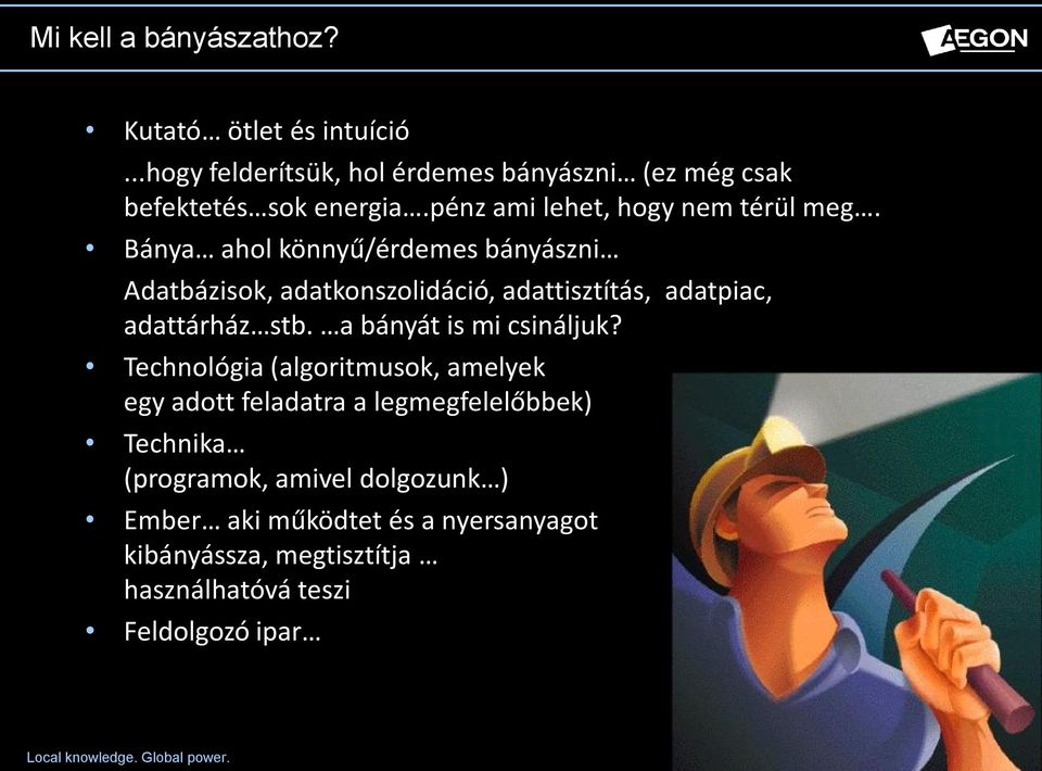 Bánya ahol könnyű/érdemes bányászni Adatbázisok, adatkonszolidáció, adattisztítás, adatpiac, adattárház stb.