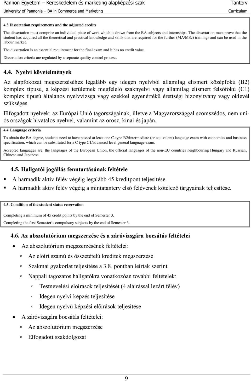 market. The dissertation is an essential requirement for the final exam and it has no credit value. Dissertation criteria are regulated by a separate quality control process. 4.