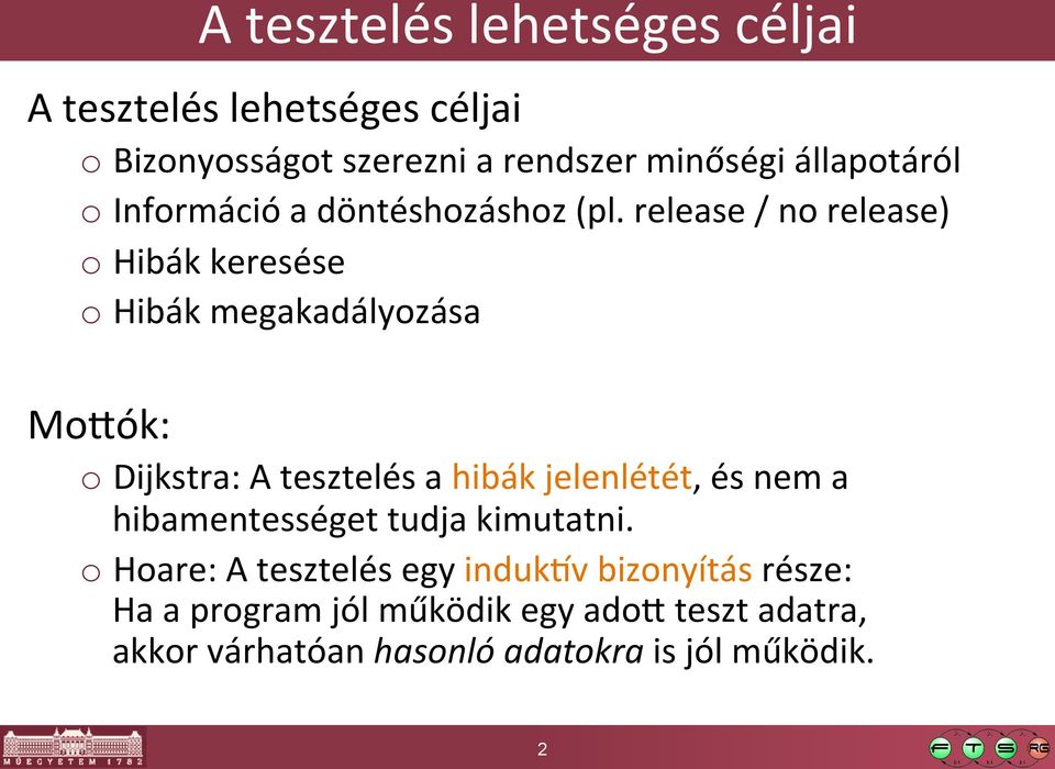 release / no release) o Hibák keresése o Hibák megakadályozása MoGók: o Dijkstra: A tesztelés a hibák jelenlétét,