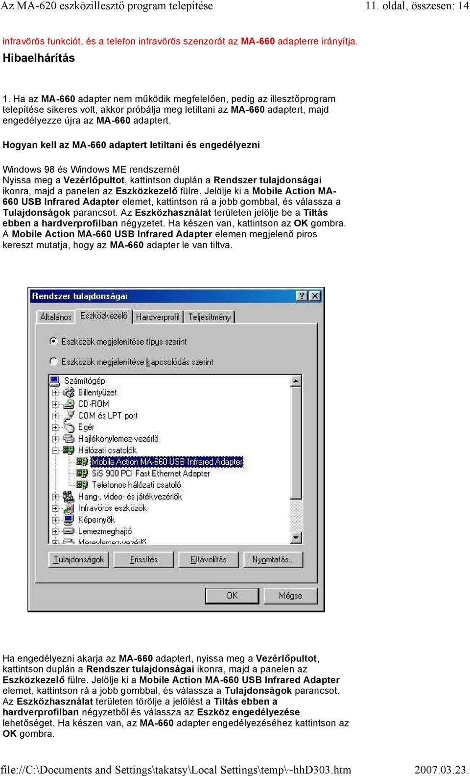 Hogyan kell az MA-660 adaptert letiltani és engedélyezni Windows 98 és Windows ME rendszernél Nyissa meg a Vezérlőpultot, kattintson duplán a Rendszer tulajdonságai ikonra, majd a panelen az