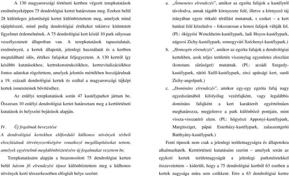 A 75 dendrológiai kert közül 10 park súlyosan veszélyeztetett állapotban van.