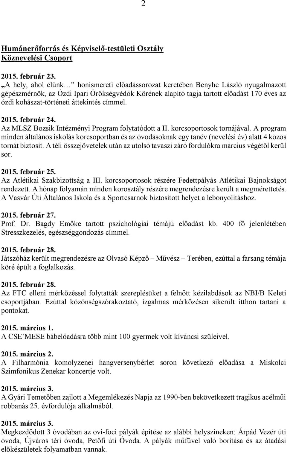 áttekintés címmel. 2015. február 24. Az MLSZ Bozsik Intézményi Program folytatódott a II. korcsoportosok tornájával.