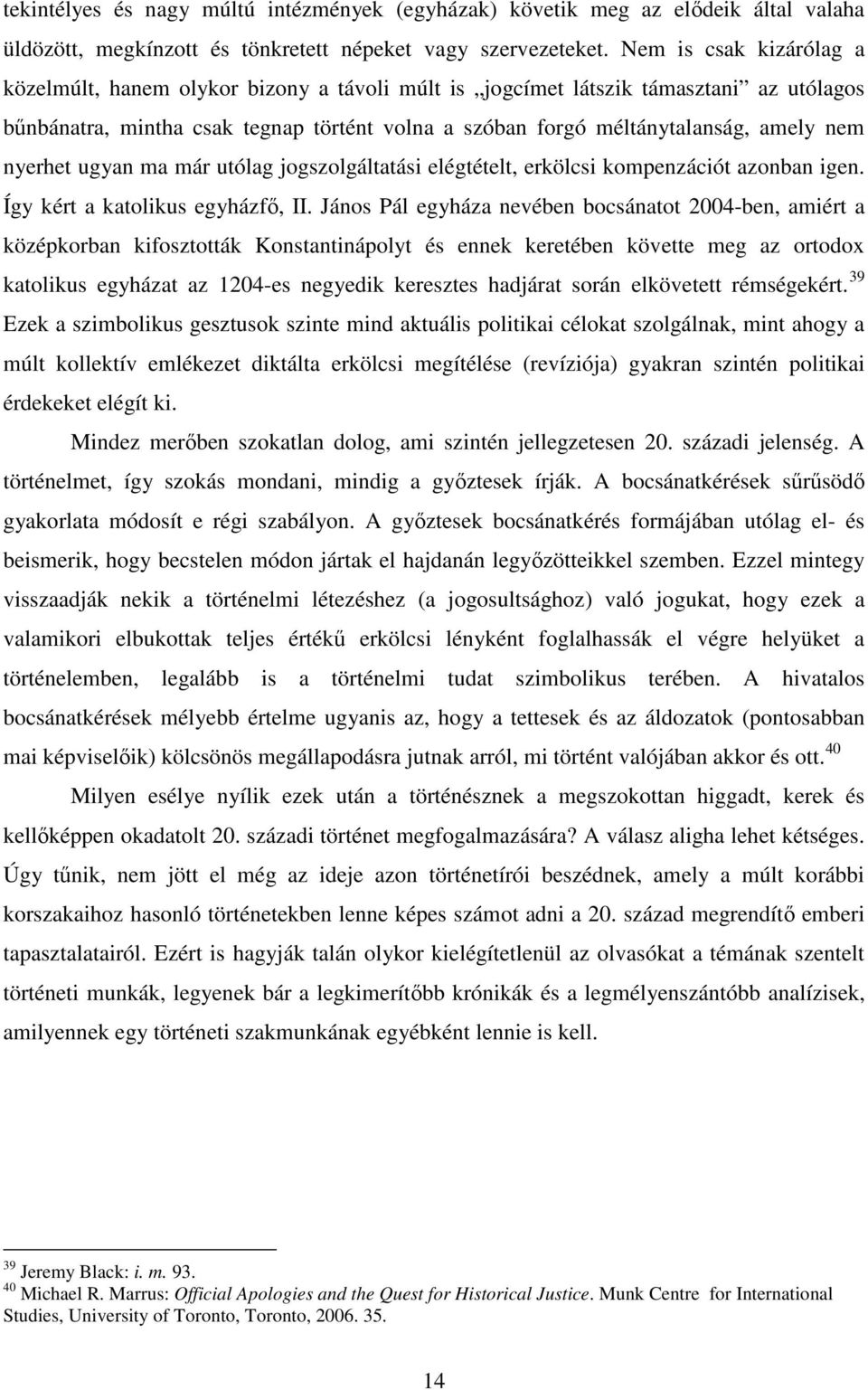 nyerhet ugyan ma már utólag jogszolgáltatási elégtételt, erkölcsi kompenzációt azonban igen. Így kért a katolikus egyházfı, II.