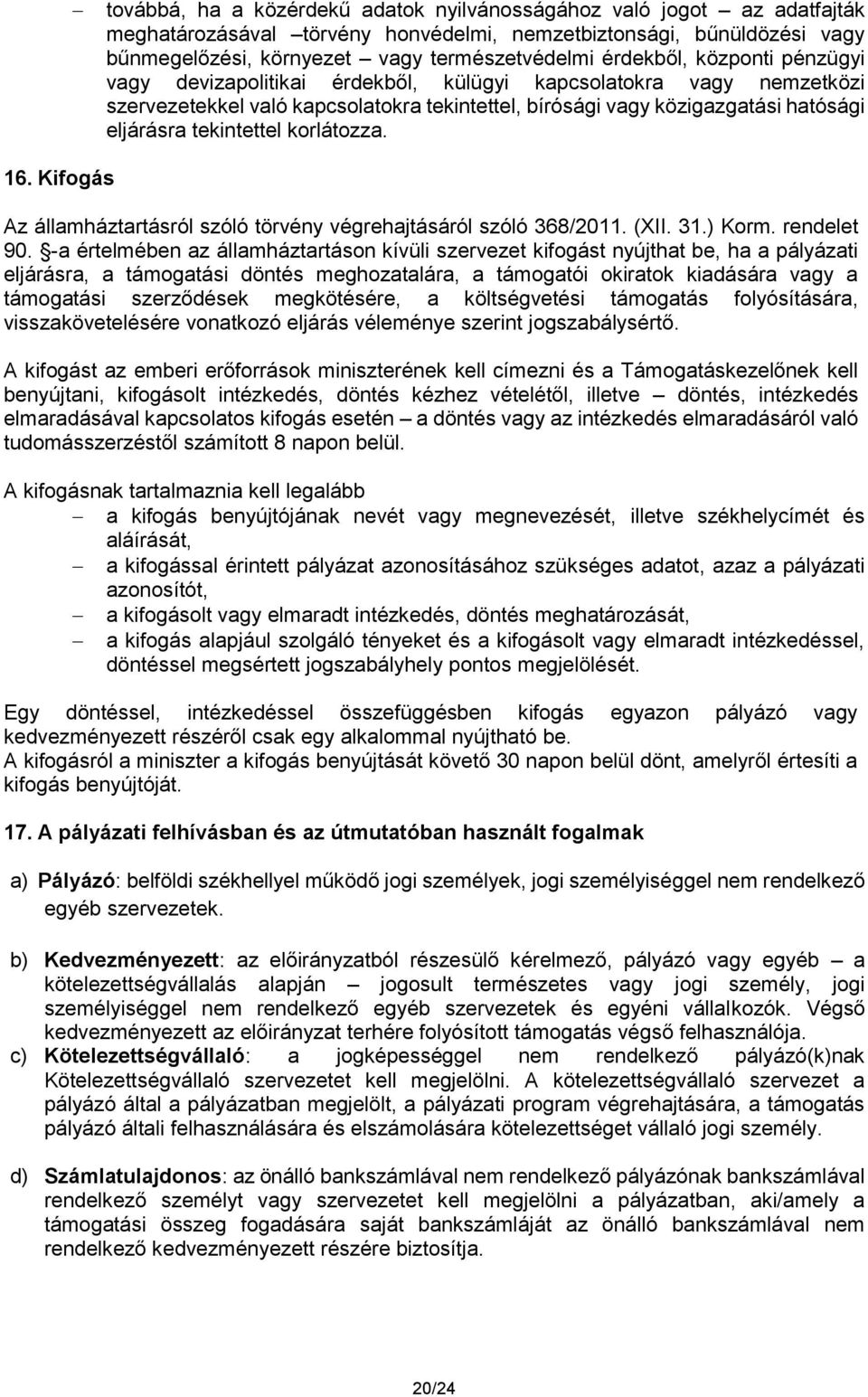 tekintettel korlátozza. 16. Kifogás Az államháztartásról szóló törvény végrehajtásáról szóló 368/2011. (XII. 31.) Korm. rendelet 90.