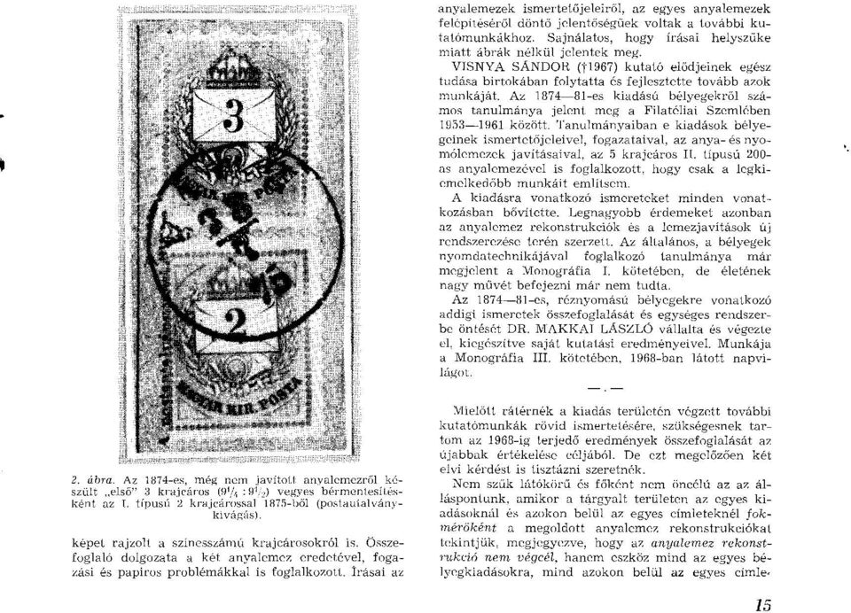Az 1874 81-es kiadású bélyegekről számos tanulm ánya jelent meg a Filatéliai Szem lében 1953 1961 között.