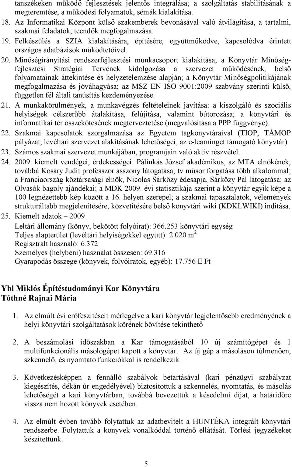 Felkészülés a SZIA kialakítására, építésére, együttmőködve, kapcsolódva érintett országos adatbázisok mőködtetıivel. 20.