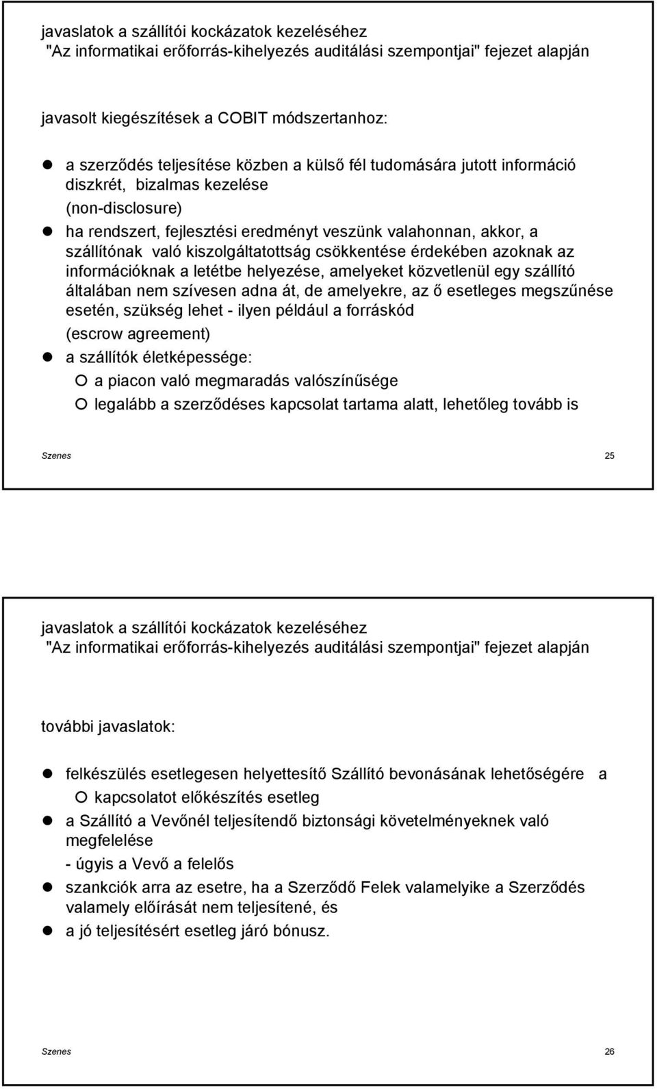 azknak az infrmációknak a letétbe helyezése, amelyeket közvetlenül egy szállító általában nem szívesen adna át, de amelyekre, az ő esetleges megszűnése esetén, szükség lehet - ilyen például a