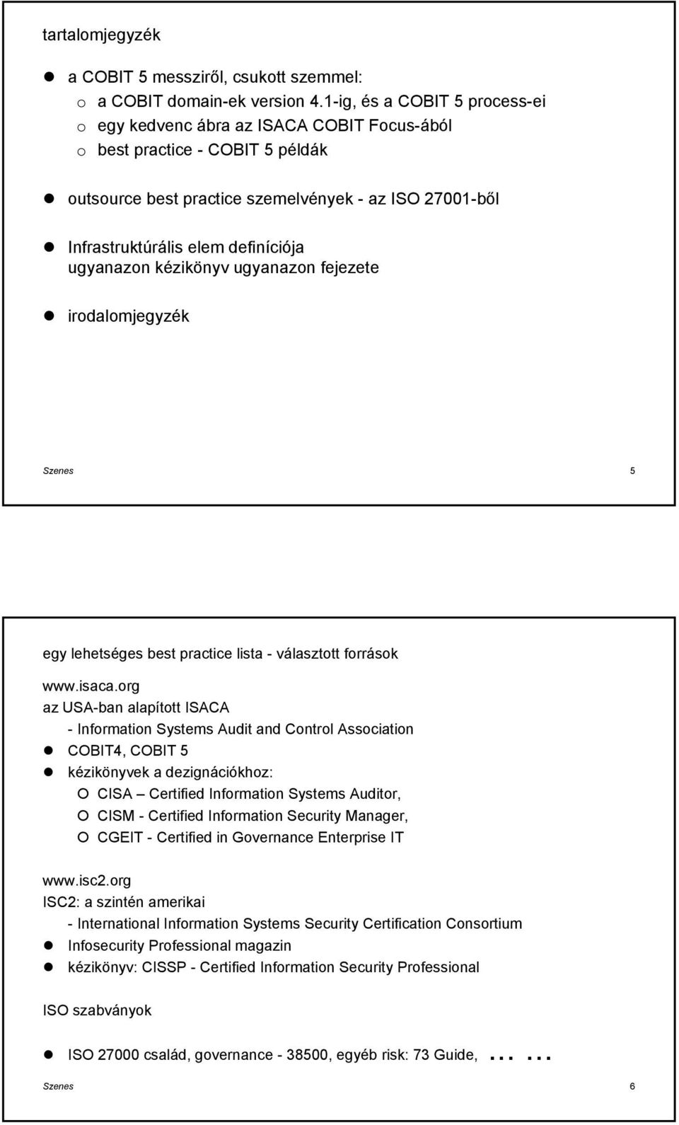 kézikönyv ugyanazn fejezete irdalmjegyzék Szenes 5 egy lehetséges best practice lista - választtt frrásk www.isaca.