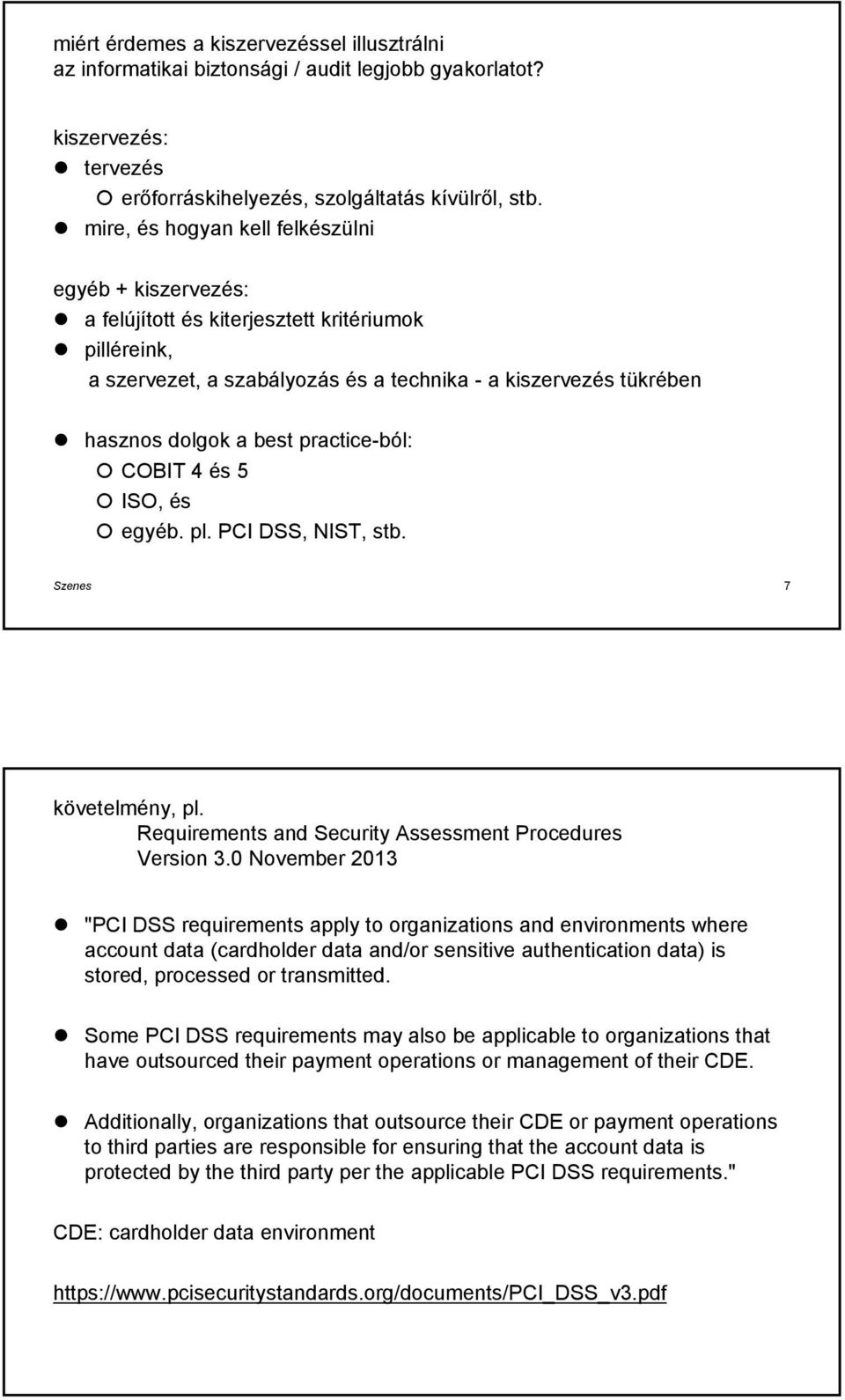 practice-ból: COBIT 4 és 5 ISO, és egyéb. pl. PCI DSS, NIST, stb. Szenes 7 követelmény, pl. Requirements and Security Assessment Prcedures Versin 3.