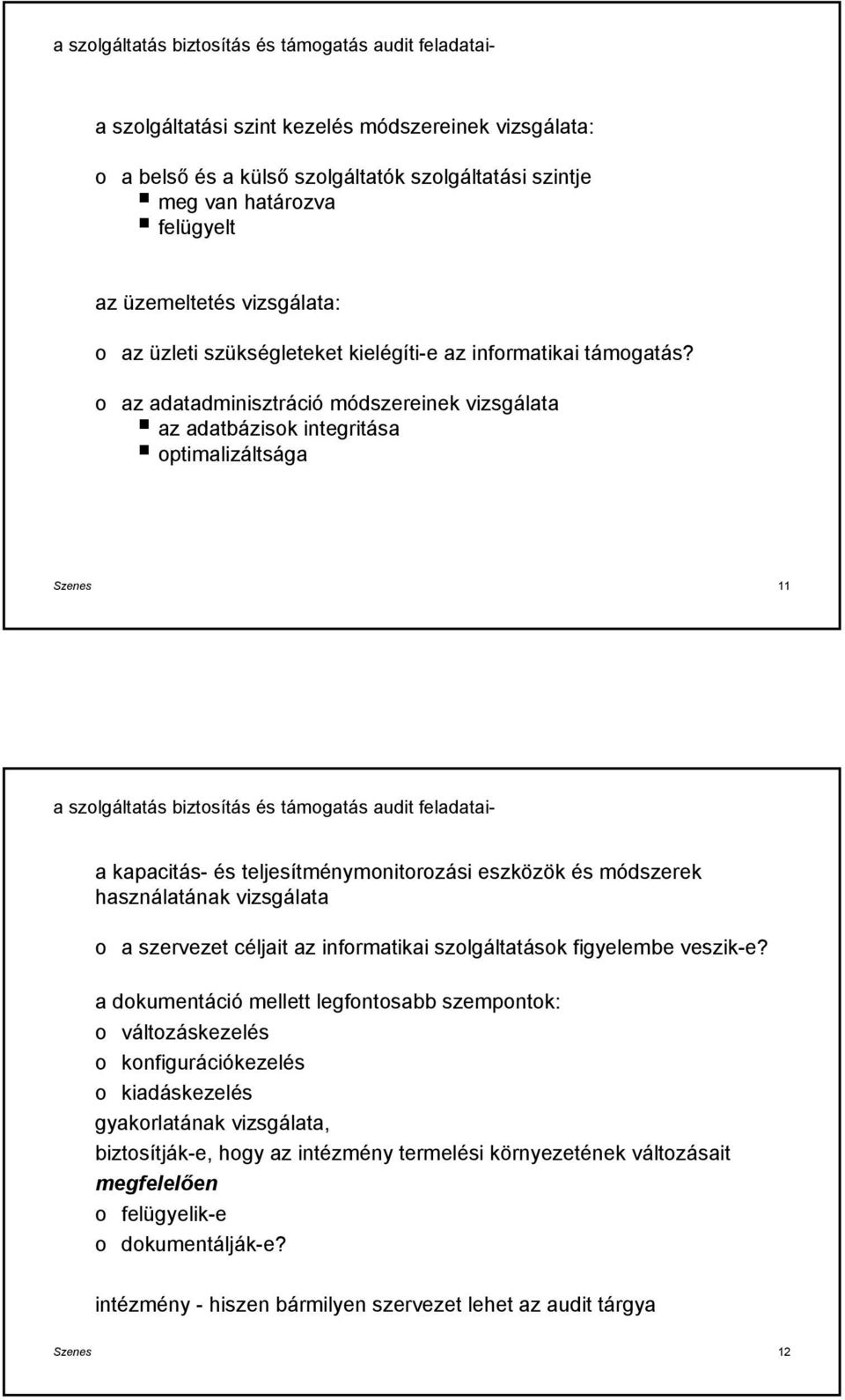 az adatadminisztráció módszereinek vizsgálata az adatbázisk integritása ptimalizáltsága Szenes 11 a szlgáltatás biztsítás és támgatás audit feladataia kapacitás- és teljesítménymnitrzási eszközök és