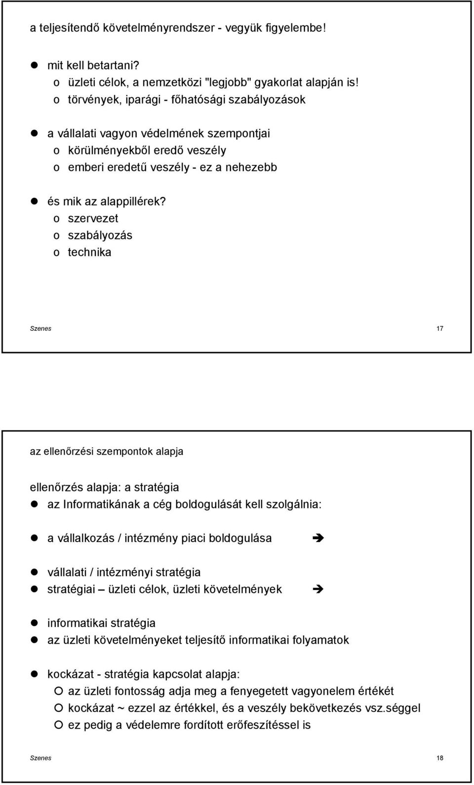 szervezet szabályzás technika Szenes 17 az ellenőrzési szempntk alapja ellenőrzés alapja: a stratégia az Infrmatikának a cég bldgulását kell szlgálnia: a vállalkzás / intézmény piaci bldgulása