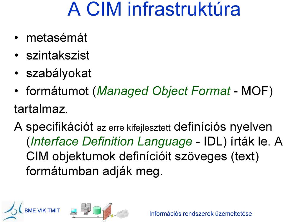 A specifikációt az erre kifejlesztett definíciós nyelven (Interface Definition