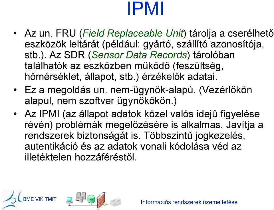 ) Az IPMI (az állapot adatok közel valós idejű figyelése révén) problémák megelőzésére is alkalmas. Javítja a rendszerek biztonságát is.