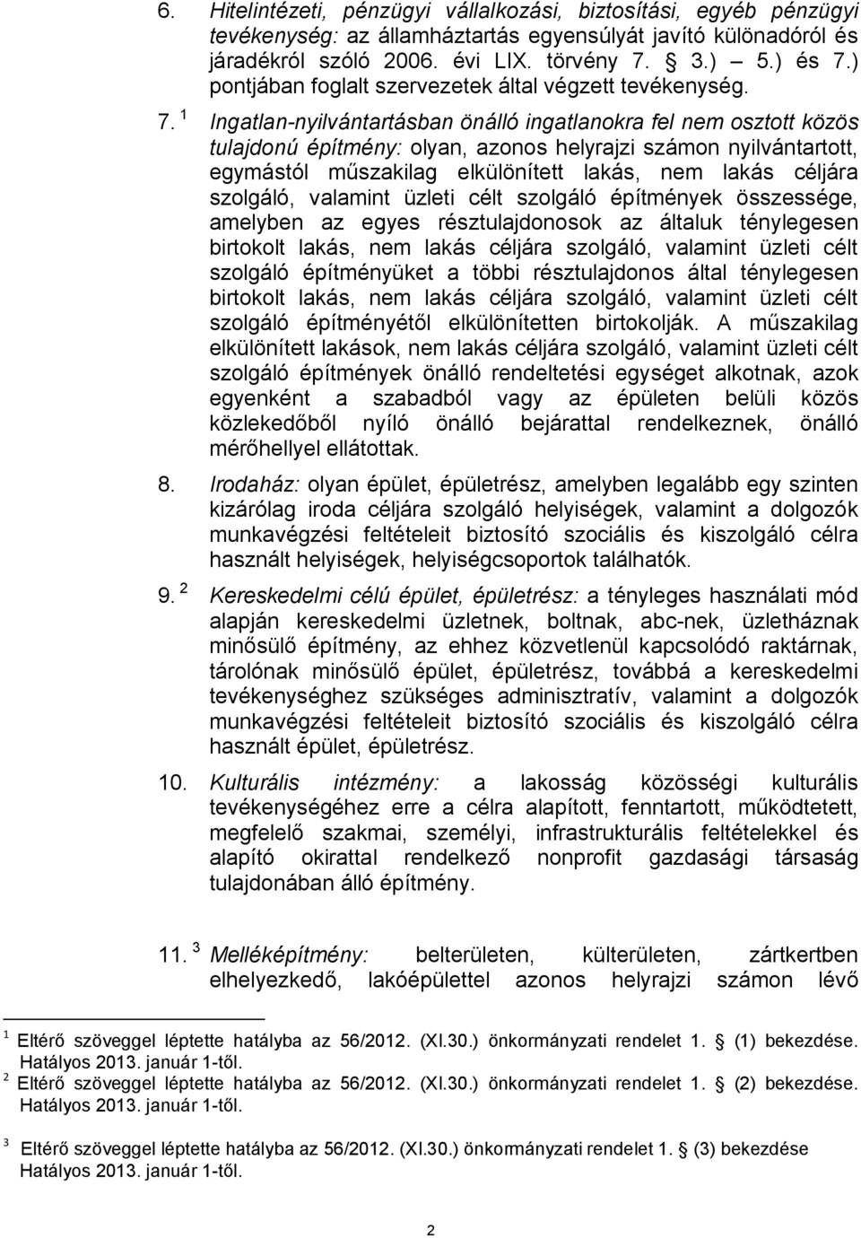 1 Ingatlan-nyilvántartásban önálló ingatlanokra fel nem osztott közös tulajdonú építmény: olyan, azonos helyrajzi számon nyilvántartott, egymástól műszakilag elkülönített lakás, nem lakás céljára