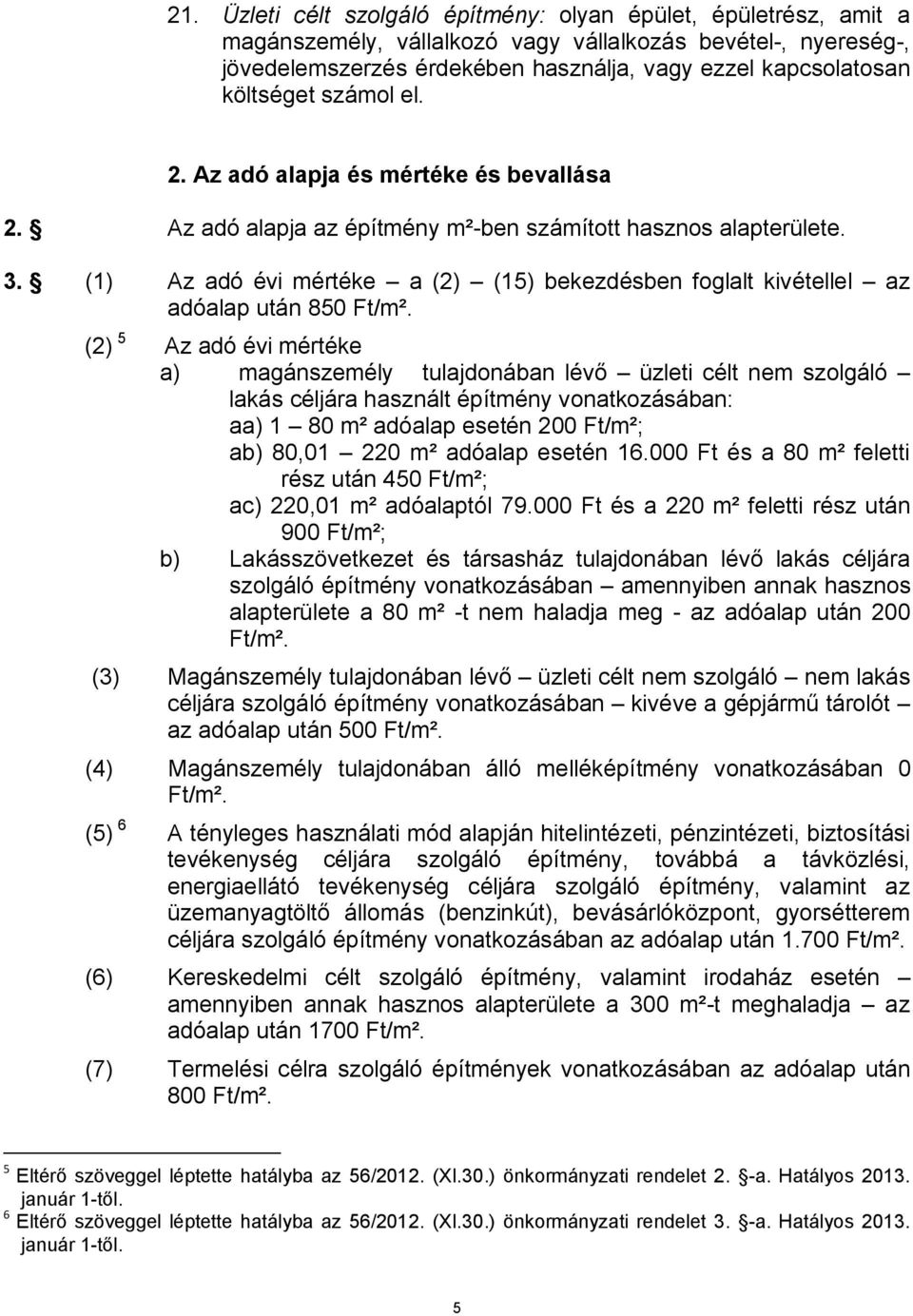 (1) Az adó évi mértéke a (2) (15) bekezdésben foglalt kivétellel az adóalap után 850 Ft/m².