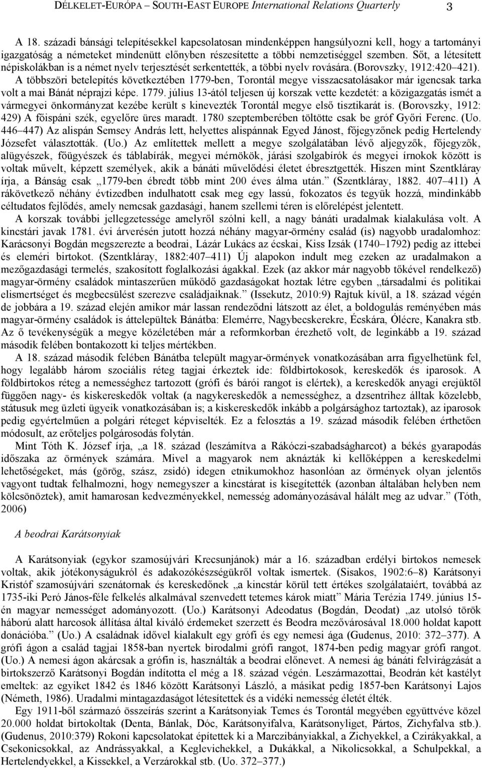 Sıt, a létesített népiskolákban is a német nyelv terjesztését serkentették a többi nyelv rovására. (Borovszky, 1912:420 421).