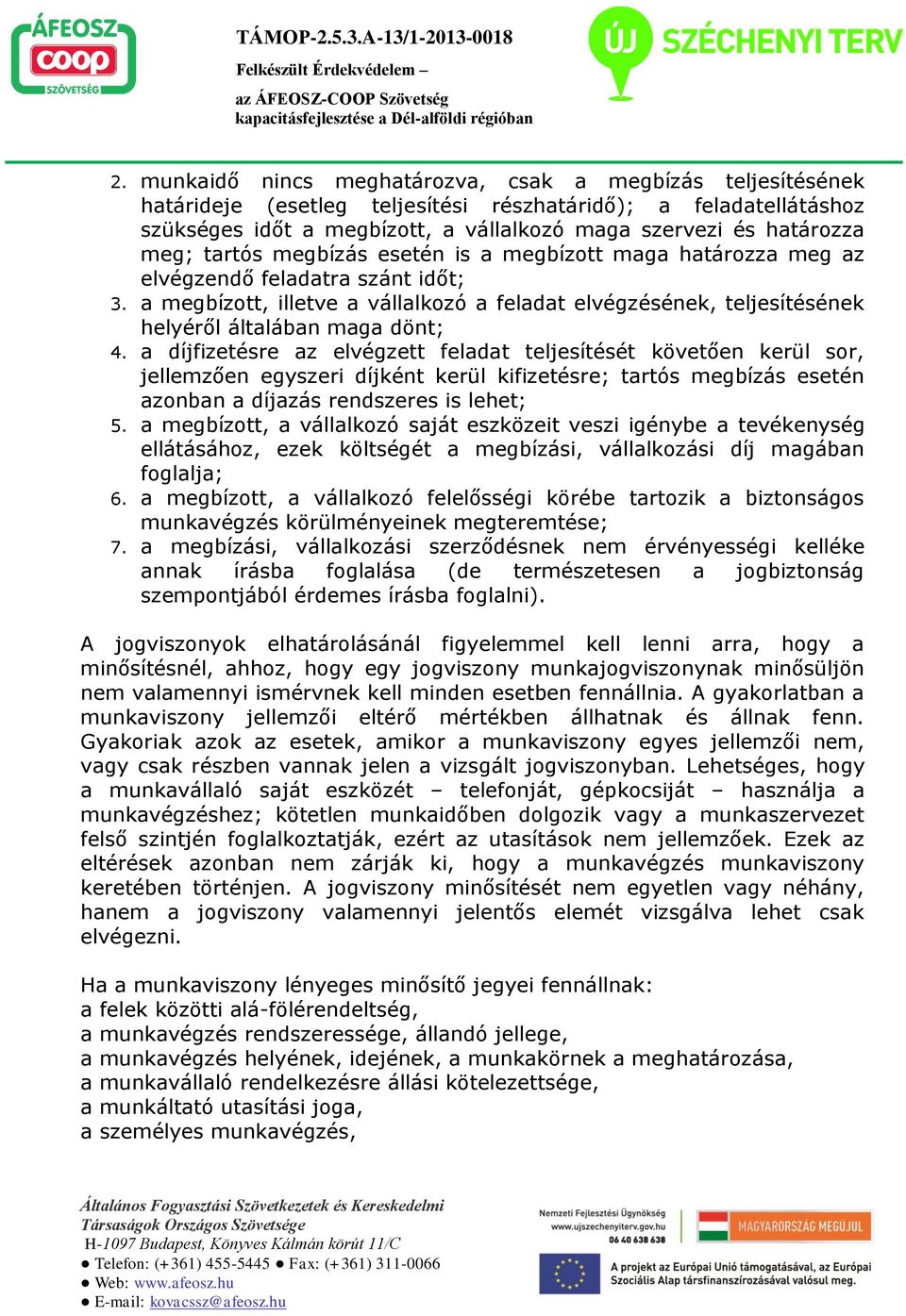 a megbízott, illetve a vállalkozó a feladat elvégzésének, teljesítésének helyéről általában maga dönt; 4.