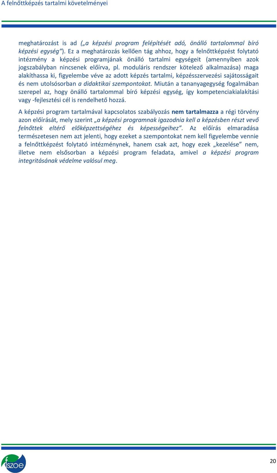 mduláris rendszer kötelező alkalmazása) maga alakíthassa ki, figyelembe véve az adtt képzés tartalmi, képzésszervezési sajátsságait és nem utlsósrban a didaktikai szempntkat.