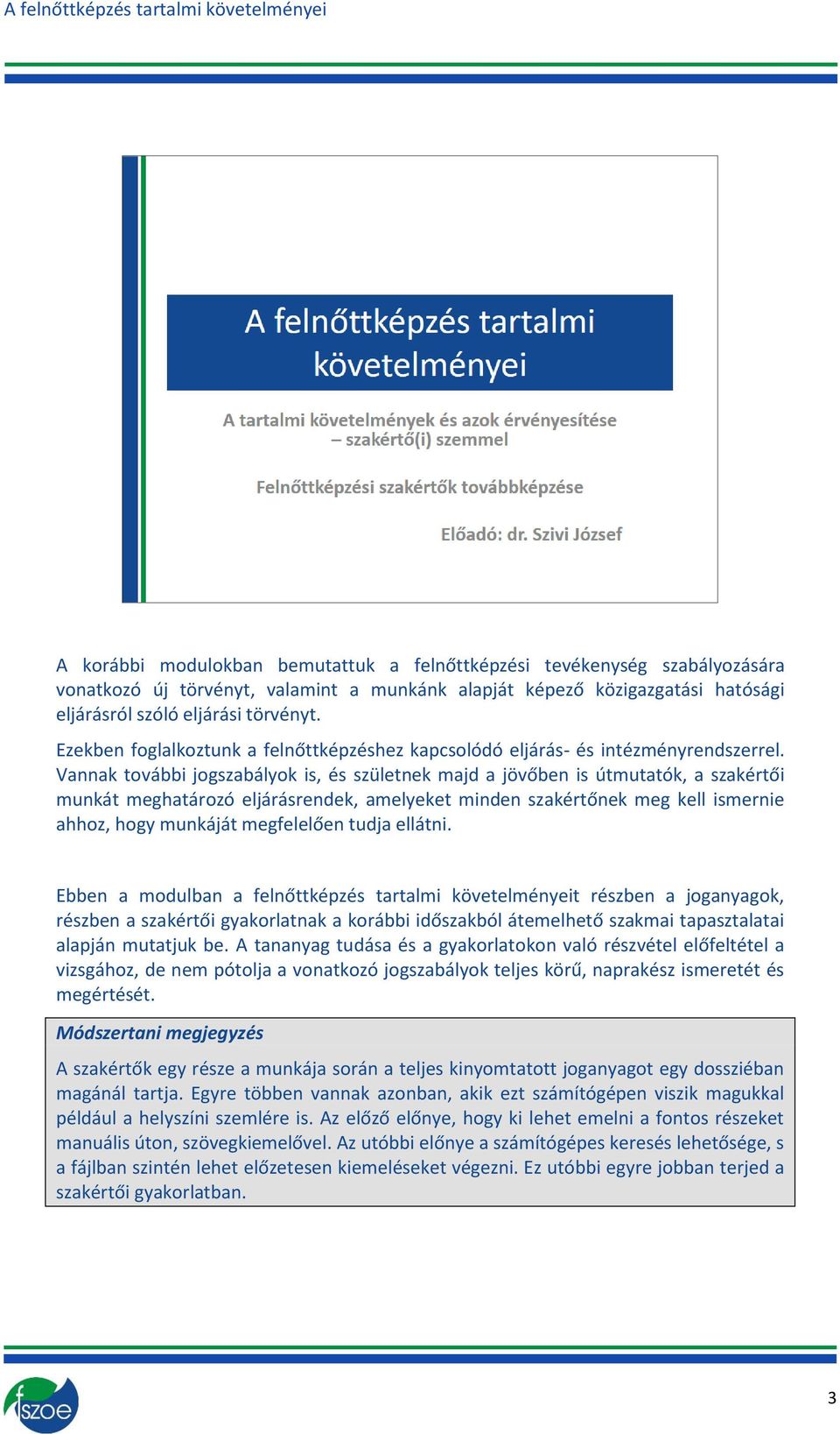 Vannak tvábbi jgszabályk is, és születnek majd a jövőben is útmutatók, a szakértői munkát meghatárzó eljárásrendek, amelyeket minden szakértőnek meg kell ismernie ahhz, hgy munkáját megfelelően tudja