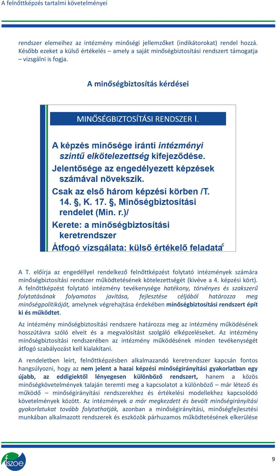 A felnőttképzést flytató intézmény tevékenysége hatékny, törvényes és szakszerű flytatásának flyamats javítása, fejlesztése céljából határzza meg minőségplitikáját, amelynek végrehajtása érdekében