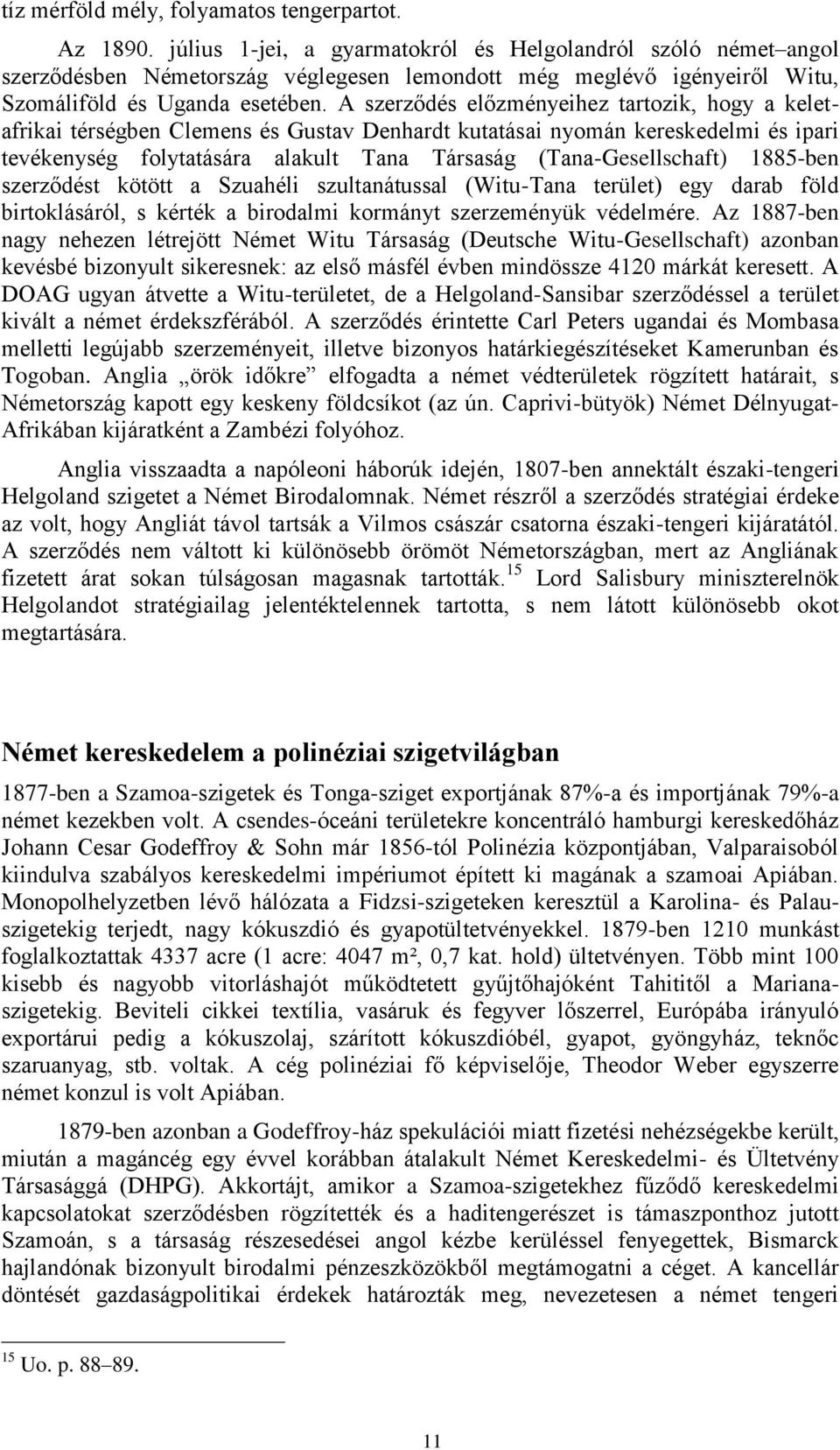 A szerződés előzményeihez tartozik, hogy a keletafrikai térségben Clemens és Gustav Denhardt kutatásai nyomán kereskedelmi és ipari tevékenység folytatására alakult Tana Társaság (Tana-Gesellschaft)