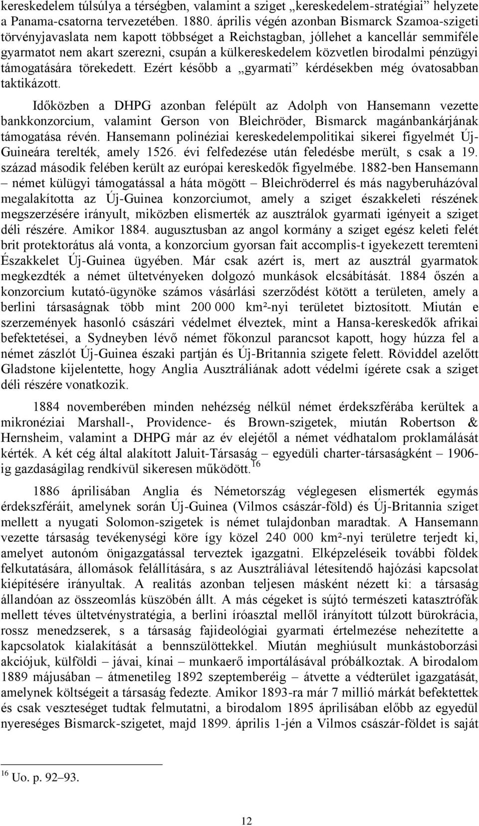 birodalmi pénzügyi támogatására törekedett. Ezért később a gyarmati kérdésekben még óvatosabban taktikázott.