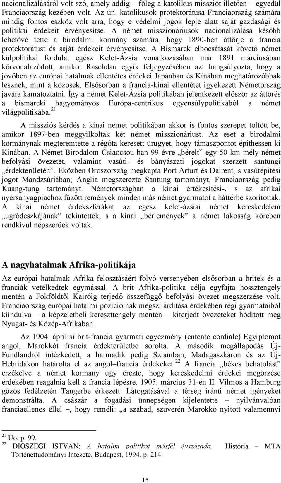 A német misszionáriusok nacionalizálása később lehetővé tette a birodalmi kormány számára, hogy 1890-ben áttörje a francia protektorátust és saját érdekeit érvényesítse.