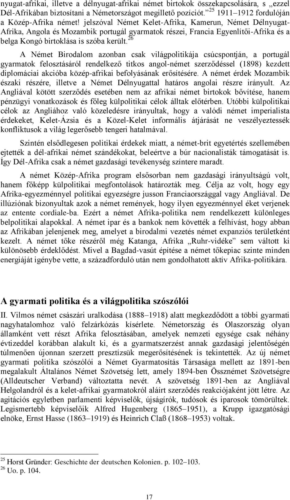 26 A Német Birodalom azonban csak világpolitikája csúcspontján, a portugál gyarmatok felosztásáról rendelkező titkos angol-német szerződéssel (1898) kezdett diplomáciai akcióba közép-afrikai