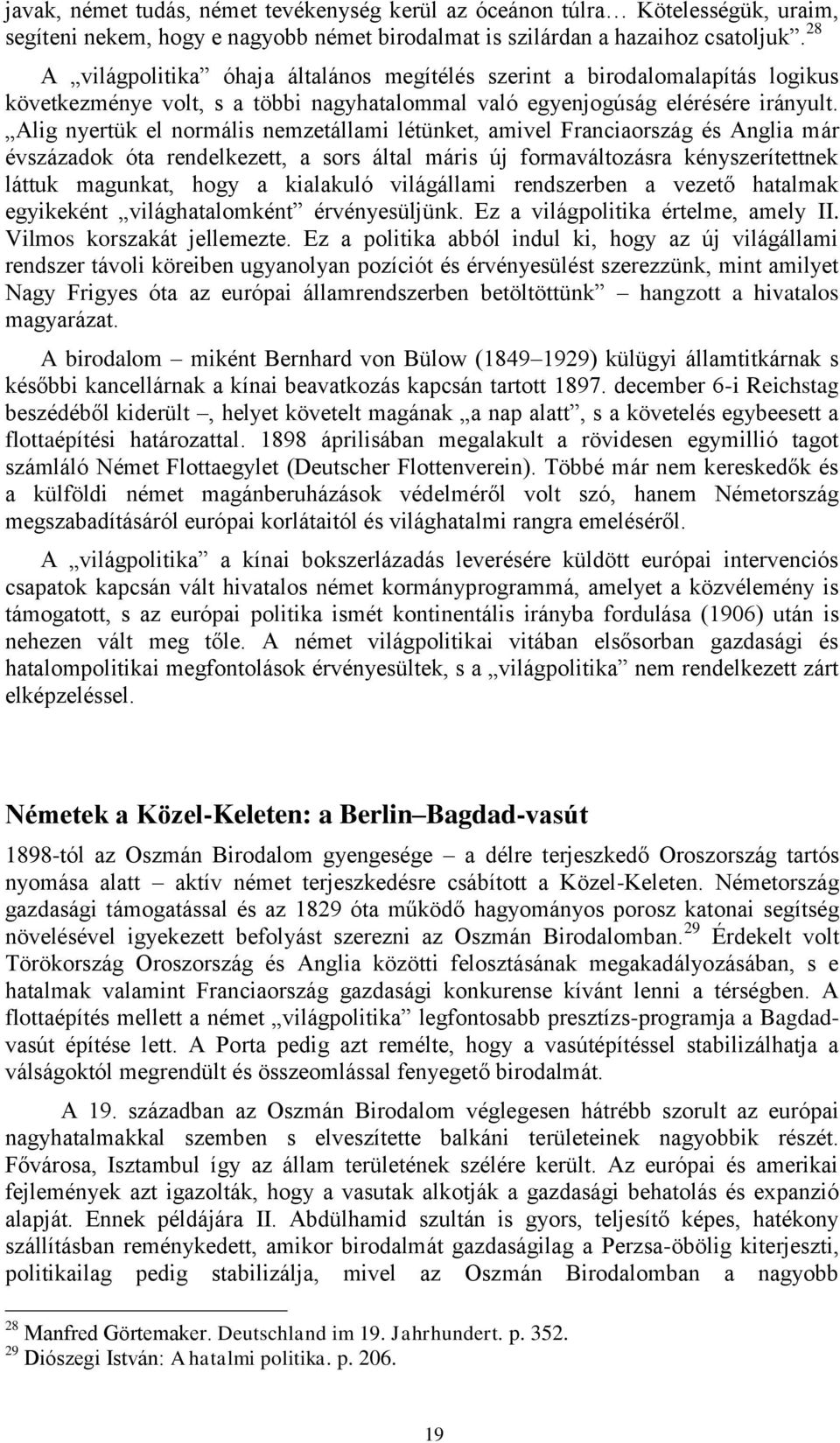 Alig nyertük el normális nemzetállami létünket, amivel Franciaország és Anglia már évszázadok óta rendelkezett, a sors által máris új formaváltozásra kényszerítettnek láttuk magunkat, hogy a