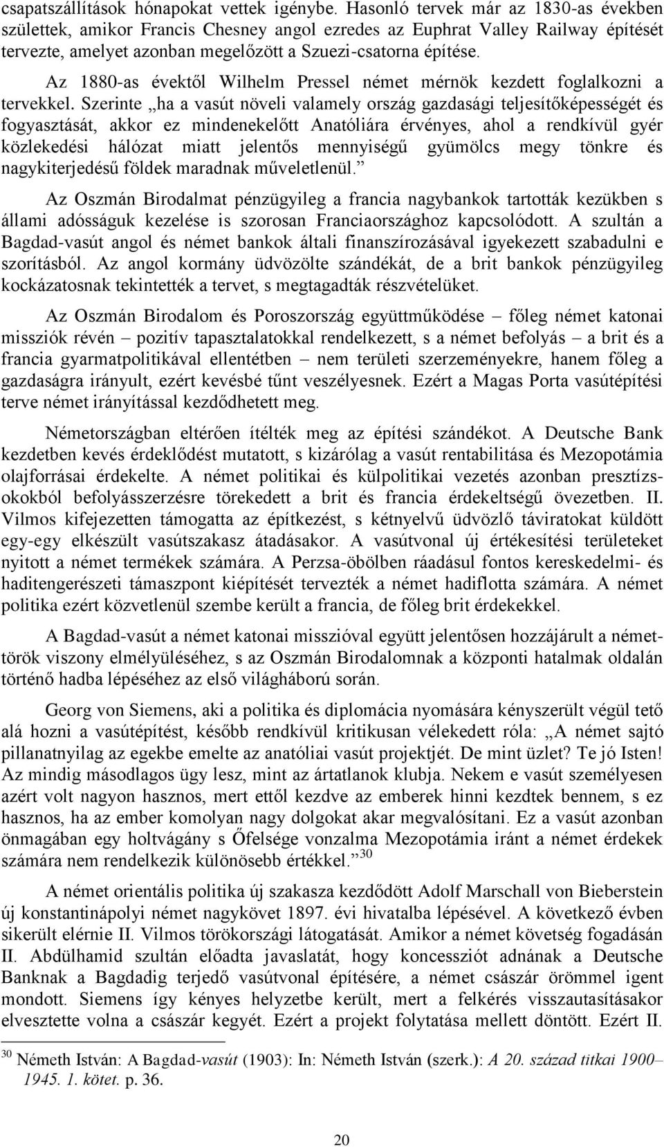 Az 1880-as évektől Wilhelm Pressel német mérnök kezdett foglalkozni a tervekkel.