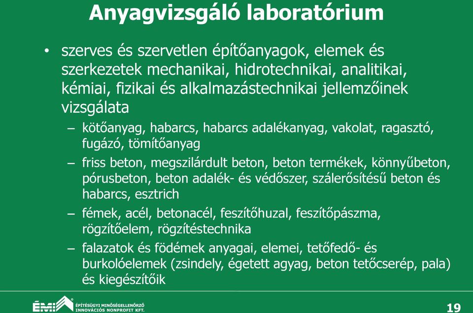 beton, beton termékek, könnyűbeton, pórusbeton, beton adalék- és védőszer, szálerősítésű beton és habarcs, esztrich fémek, acél, betonacél, feszítőhuzal,