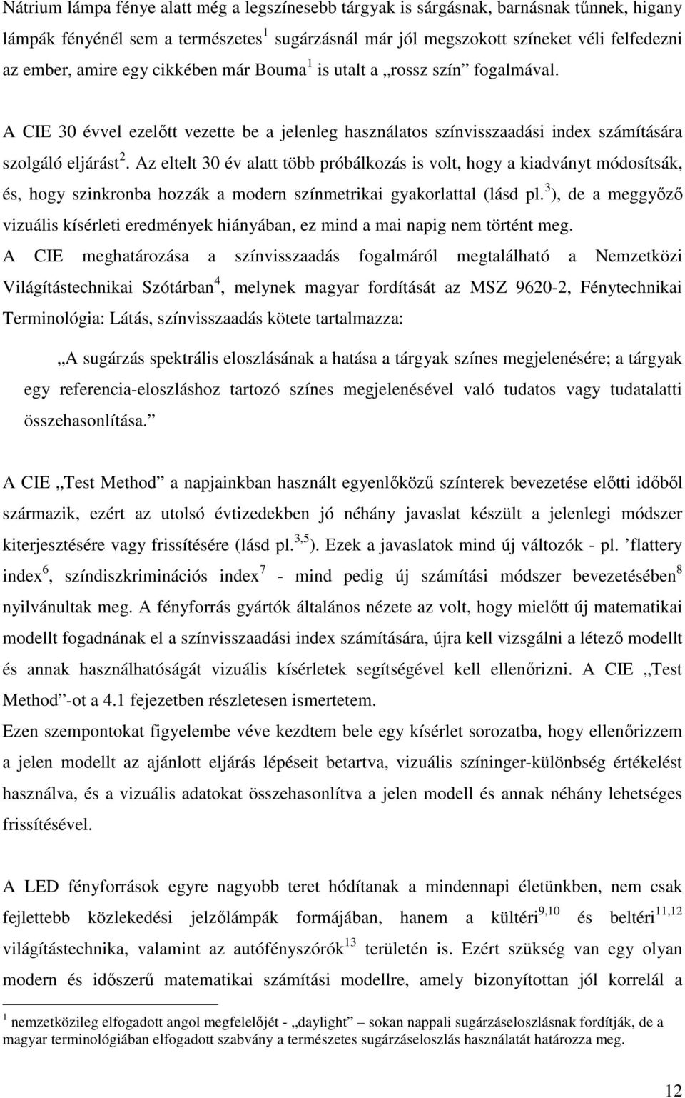 Az eltelt 30 év alatt több próbálkozás is volt, hogy a kiadványt módosítsák, és, hogy szinkronba hozzák a modern színmetrikai gyakorlattal (lásd pl.