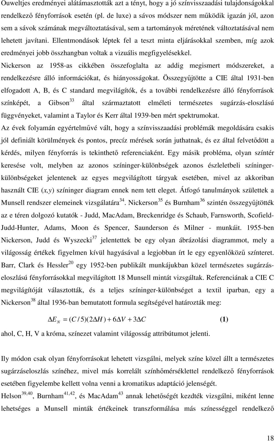 Ellentmondások léptek fel a teszt minta eljárásokkal szemben, míg azok eredményei jobb összhangban voltak a vizuális megfigyelésekkel.