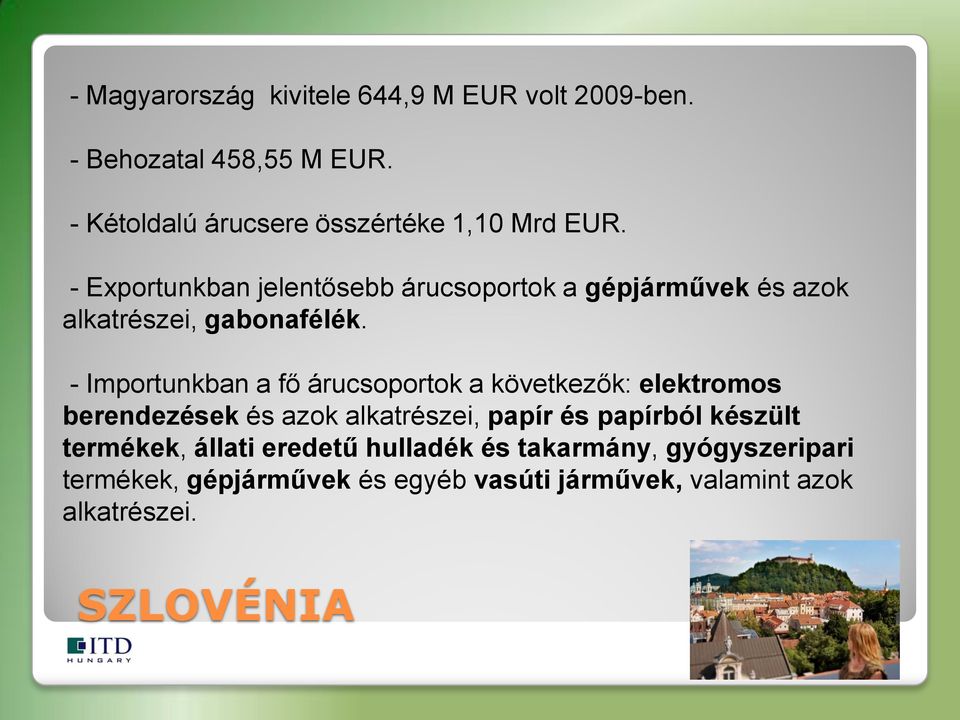 - Exportunkban jelentősebb árucsoportok a gépjárművek és azok alkatrészei, gabonafélék.