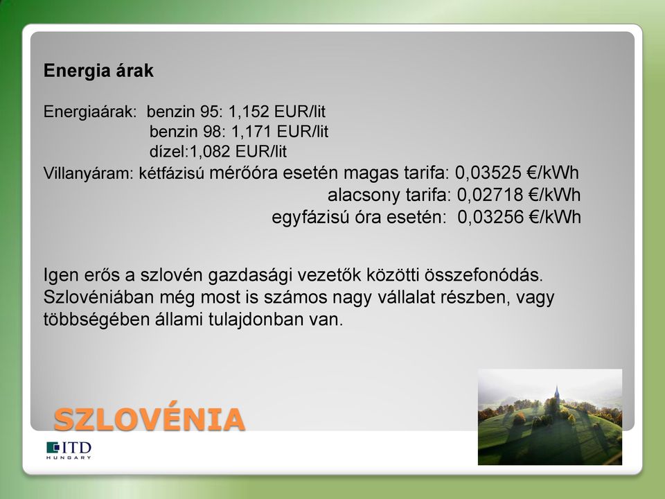 egyfázisú óra esetén: 0,03256 /kwh Igen erős a szlovén gazdasági vezetők közötti összefonódás.
