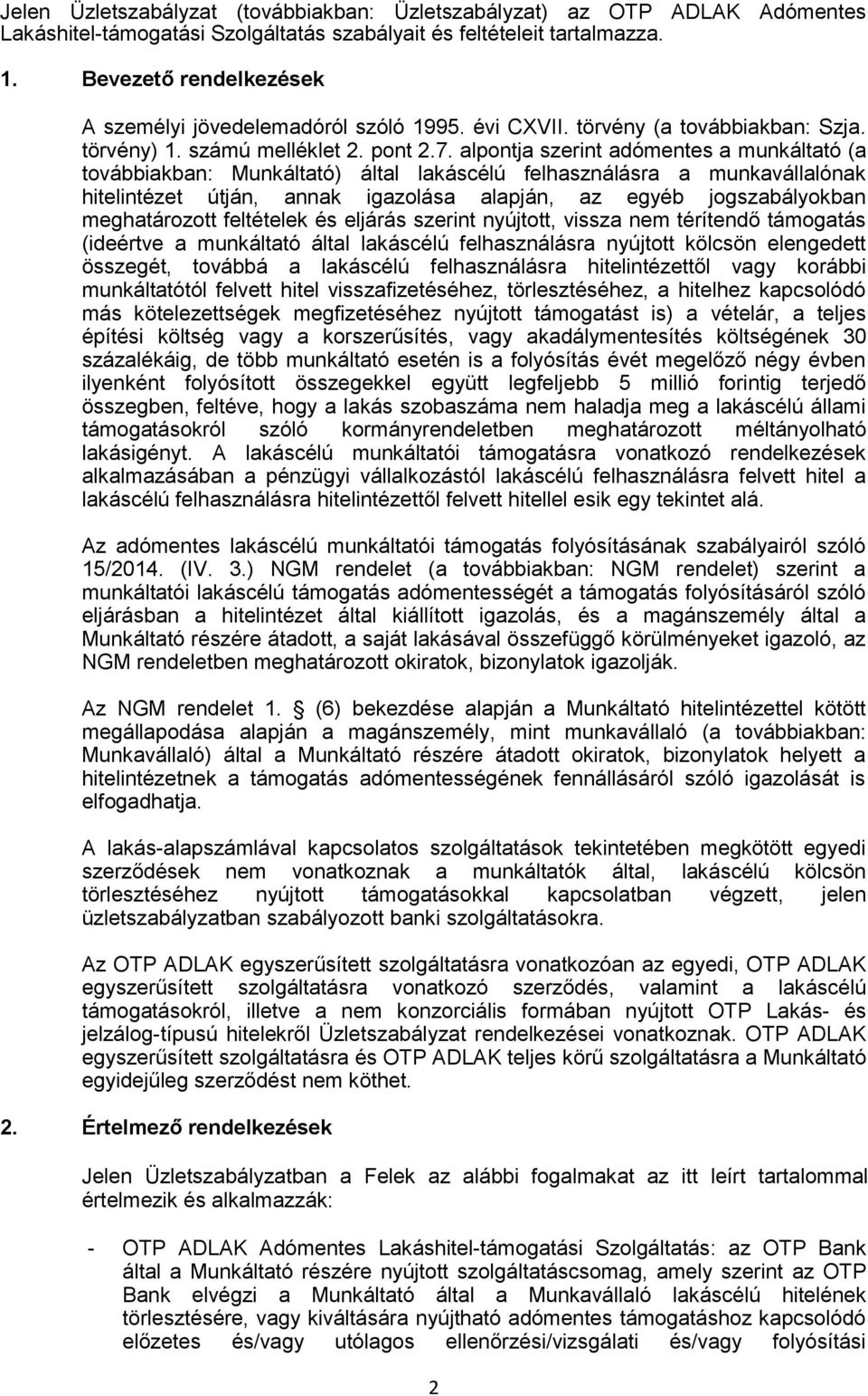 alpontja szerint adómentes a munkáltató (a továbbiakban: Munkáltató) által lakáscélú felhasználásra a munkavállalónak hitelintézet útján, annak igazolása alapján, az egyéb jogszabályokban